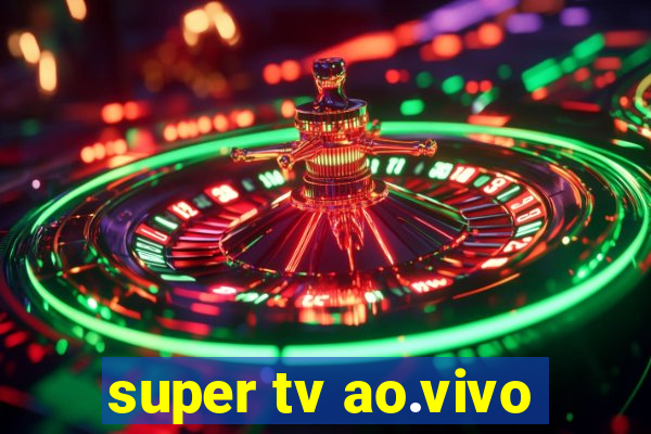 super tv ao.vivo